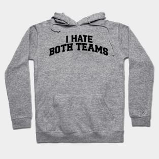 I Hate Both Teams Hoodie